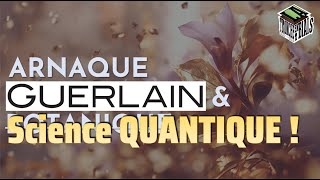 Arnaque GUERLAIN et Science Quantique [upl. by Hollander]