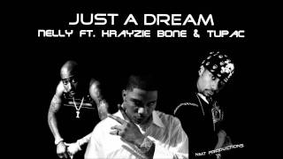 Just a Dream Remix  Nelly ft Krayzie Bone amp Tupac [upl. by Hornstein]