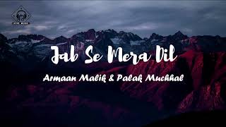 Armaan Malik amp Palak Muchhal  Jab Se Mera Dil Lyrics [upl. by Ginnie]