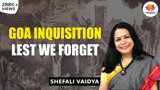 Goa Inquisition  Lest We Forget  Shefali Vaidya  SangamTalks [upl. by Iahs815]