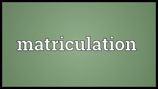 Matriculation Meaning [upl. by Carr]