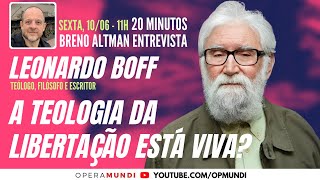 LEONARDO BOFF A TEOLOGIA DA LIBERTAÇÃO ESTÁ VIVA  20 Minutos Entrevista [upl. by Lowell]