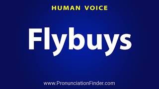 How To Pronounce Flybuys [upl. by Ninette997]