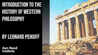 Introduction to the History of Western Philosophy by Leonard Peikoff part 1 of 50 [upl. by Chavez771]