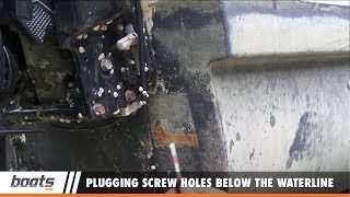 Boating Tips How to Plug Old Screw Holes Below the Waterline in a Boat [upl. by Samira]