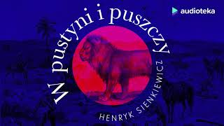 Henryk Sienkiewicz quotW pustyni i w puszczyquot  audiobook [upl. by Sonnnie]