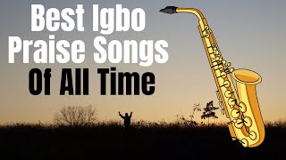 Igbo Gospel Music Praise Songs  Igbo High Praise  Igbo Gospel Songs [upl. by Oniuqa]