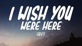 HRVY  I Wish You Were Here Lyrics [upl. by Gladi]