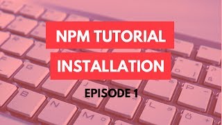 npm Tutorial  1  Installation  npm Tutorial For Beginners [upl. by Mosira]