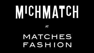 MATCHESFASHION and Michèle Lamy Present MICHMATCH [upl. by Thorr]