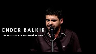 Ender BALKIR  Gurbet Elde bir Hal Geldi Başıma [upl. by Lorrimor]