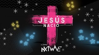 Jesús Nació  Su Presencia NxtWave  Letra oficial [upl. by Millicent]