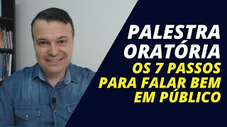 PALESTRA ORATÓRIA  OS 7 PASSOS PARA FALAR BEM EM PÚBLICO [upl. by Aicirtal592]