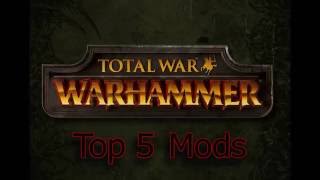 Total War Warhammer  Top 5 Mods [upl. by Lesirg]