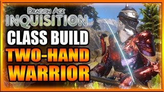 Dragon Age Inquisition  Class Build  TwoHand Warrior Guide [upl. by Claresta486]