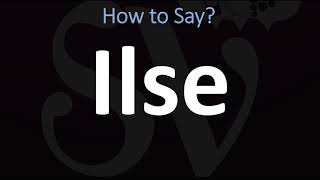 How to Pronounce Ilse CORRECTLY [upl. by Yajet257]