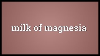 Milk of magnesia Meaning [upl. by Roderigo]