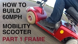 How to build a 60MPH MOBILITY SCOOTER 1Frame [upl. by Comyns]