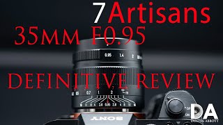 7Artisans 35mm F095 Definitive Review  4K [upl. by Mctyre966]